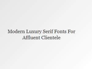 Refined Serifs for the Modern Luxury Brand