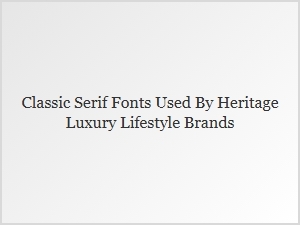 Classic Serif Fonts for Heritage Luxury Brands
