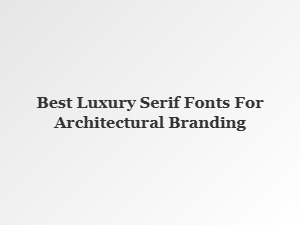 Architectural Elegance: Exclusive Luxury Serif Fonts