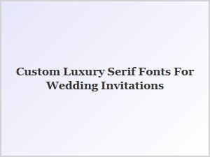 Exclusive Serif Fonts for Wedding Invitations