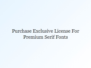 Secure Your Exclusive License for Premium Serif Fonts