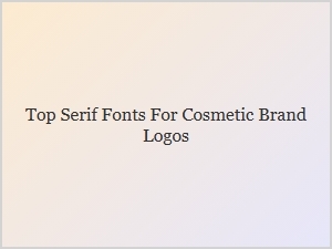 Exquisite Serif Fonts for Cosmetic Branding